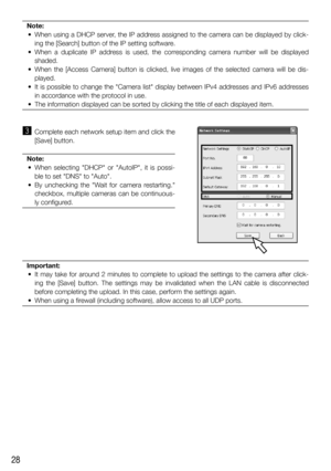 Page 2828
Note:
	 •	 When	using	a	DHCP	server,	the	IP	address	assigned	to	the	camera	can	be	displayed	by	click- ing the [Search] button of the IP setting software. 
	 •	 When	 a	 duplicate	 IP	 address	 is	 used,	 the	 corresponding	 camera	 number	 will	 be	 displayed	 shaded. 
	 •	 When	 the	 [Access	 Camera]	 button	 is	 clicked,	 live	 images	 of	 the	 selected	 camera	 will	 be	 dis- played.
	 •	 It	is	possible	to	change	the	"Camera	list"	display	between	IPv4	addresses	and	IPv6	addresses	 in...