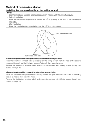 Page 1818
Method of camera installation
Installing the camera directly on the ceiling or wall
Note:
  •  Use the installation template label (accessory) with the side with the arrow facing you.
  •  Ceiling installation:
   Place the installation template label so that the "h" is pointing to the front of the camera (the 
lens side).
  •  Wall installation:
   Place the installation template label so that the "h" is pointing down.

Place the installation template label (accessory) on the ceiling...