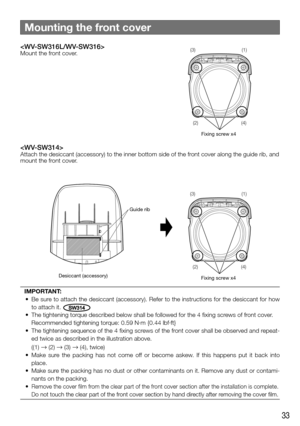 Page 3333
Mount the front cover.
Attach the desiccant (accessory) to the inner bottom side of the front cover along the guide rib, and 
mount the front cover.
Desiccant (accessory)Guide rib   Fixing screw x4
(3)
(1)
(2) (4)
IMPORTANT: 
	 •	 Be	sure	to	attach	the	desiccant	(accessory).	Refer	to	the	instructions	for	the	desiccant	for	how	 to attach it. 
SW314
	 •	 The	tightening	torque	described	below	shall	be	followed	for	the	4	fixing	screws	of	front	cover.
  Recommended tightening torque: 0.59 N·m {0.44...
