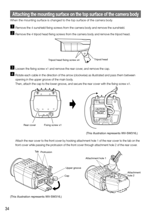 Page 3434
Attaching the mounting surface on the top surface of the camera body
When the mounting surface is changed to the top surface of the camera bo\
dy
z Remove the 4 sunshield fixing screws from the camera body and remove the sunshield.
x Remove the 4 tripod head fixing screws from the camera body and remove the tripod head.
c Loosen the fixing screw x1 and remove the rear cover, and remove the cap.
v Rotate each cable in the direction of the arrow (clockwise) as illustrated and pass them between 
opening...