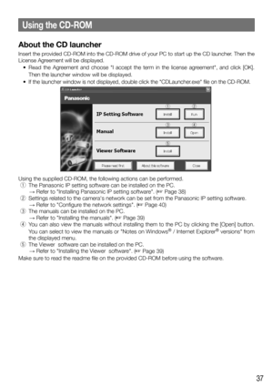 Page 3737
Using the CD-ROM
About the CD launcher
Insert the provided CD-ROM into the CD-ROM drive of your PC to start up the CD launch\
er. Then the 
License Agreement will be displayed.
	 •	 Read  the Agreement and choose "I accept the term in the license agreement", and click [OK]. 
Then the launcher window will be displayed.
	 •	 If	 the	launcher	 window	is	not	 displayed,	 double	click	the	"CDLauncher.exe"	 file	on	the	 CD-ROM.
q
e
t w
r
Using	the	supplied	CD-ROM,	the	following	actions	can...