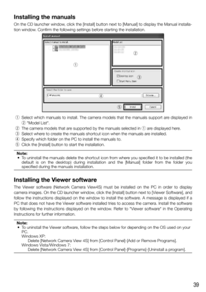 Page 3939
Installing the manuals
On	the	CD	launcher	window,	click	the	[Install]	button	next	to	[Manual]	to	display	the	Manual	installa-tion	window.	Confirm	the	following	settings	before	starting	the	installation.
 q Select	which	manuals	to	install.	The	camera	models	that	the	manuals	support	 are	displayed	in	
w	"Model	List".
 w The	camera	models	that	are 	supported	by	the	manuals	selected	in	q	are 	displayed	here.
 e Select	where	to	create	the	manuals	shortcut	icon	when	the	manuals	are 	installed.
 r...