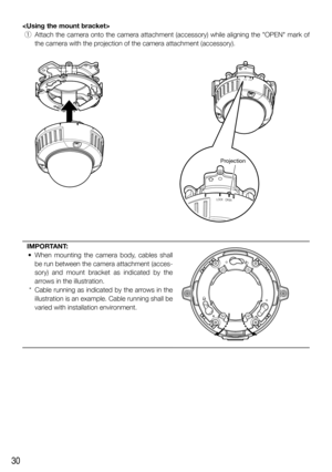 Page 3030

 q  Attach the camera onto the camera attachment (accessory) while aligning the OPEN mark of 
the camera with the projection of the camera attachment (accessory). 
IMPORTANT: 
  •  When mounting the camera body, cables shall 
be run between the camera attachment (acces-
sory) and mount bracket as indicated by the 
arrows in the illustration.
  *  Cable running as indicated by the arrows in the 
illustration is an example. Cable running shall be 
varied with installation environment. 
   
LOCKOPEN...