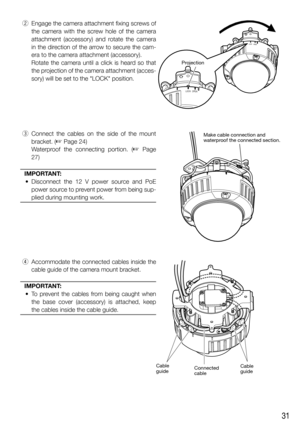 Page 3131
 w  Engage the camera attachment fixing screws of 
the camera with the screw hole of the camera 
attachment (accessory) and rotate the camera 
in the direction of the arrow to secure the cam-
era to the camera attachment (accessory).
    Rotate the camera until a click is heard so that 
the projection of the camera attachment (acces-
sory) will be set to the LOCK position.
 e  Connect the cables on the side of the mount 
bracket. (
☞ Page 24)
   Waterproof the connecting portion. (
☞ Page 
27)...