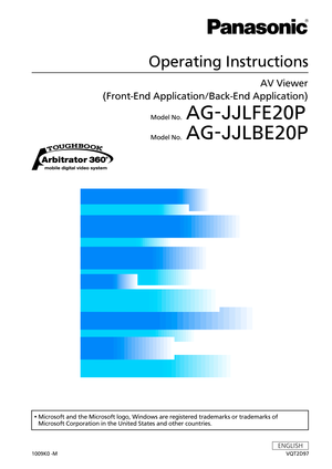 Page 1
Operating Instructions
1009K0 -M
ENGLISH
VQT2D97
AV Viewer 
(Front-End Application/Back-End Application)  
 Model No.  AG-JJLFE20P
 Model No.  AG-JJLBE20P
•  Microsoft and the Microsoft logo, Windows are registered trademarks or trademarks of  
Microsoft Corporation in the United States and other countries. 