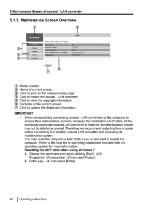 Page 465.1.3  Maintenance Screen Overview
Model number
Name of current screen
Click to jump to the corresponding page
Click to restart the coaxial - LAN converter
Click to view the copyright information
Contents of the current screen
Click to update the displayed information
IMPORTANT• When consecutively connecting coaxial - LAN converters to the computer toaccess their maintenance screens, because the information (ARP table) of the
previously connected coaxial LAN converter is retained, the maintenance screen...