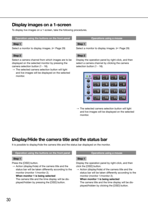 Page 3030
Display images on a 1-screen
To display live images on a 1-screen, take the following procedures. 
    
Operation using the buttons on the front panel
Step 1
Select a monitor to display images. (☞ Page 29)
Step 2
Select a camera channel from which images are to be 
displayed on the selected monitor by pressing the 
camera selection button (1 - 16). 
  →  The selected camera selection button will light 
and live images will be displayed on the selected 
monitor. 
    Operations using a mouse
Step 1...