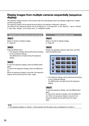 Page 3434
Display images from multiple cameras sequentially (sequence 
display)
The sequence display function is the function that can automatically swi\
tch and display images from multiple 
cameras sequentially.
The sequence display will be performed according to the settings configured in advance. 
The setting for the sequence display can be configured on "Live sequence" on the "Monitor 1" tab (or "Monitor 
2" tab) under "Display" of the setup menu. (☞ Installation Guide)...