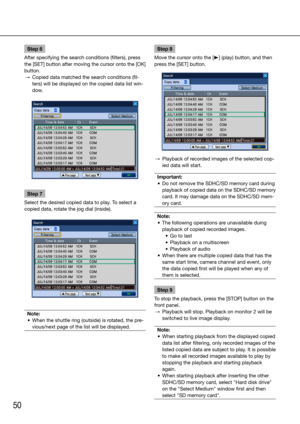 Page 5050
Step 6
After specifying the search conditions (filters), press 
the [SET] button after moving the cursor onto the [OK] 
button. 
  →  Copied data matched the search conditions (fil-
ters) will be displayed on the copied data list win-
dow. 
Step 7
Select the desired copied data to play. To select a 
copied data, rotate the jog dial (inside). 
Note:
	 •	 When	the	shuttle	ring	(outside)	is	rotated,	the	pre- vious/next page of the list will be displayed.
    Step 8
Move the cursor onto the [B] (play)...