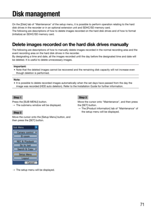 Page 7171
Disk management 
Step 1
Press the [SUB MENU] button.
  →  The submenu window will be displayed. 
Step 2
Move the cursor onto the [Setup Menu] button, and 
then press the [SET] button.
  →  The setup menu will be displayed. 
    Step 3
Move the cursor onto "Maintenance", and then press 
the [SET] button. 
  →  The [Product information] tab of "Maintenance" of 
the setup menu will be displayed. 
    
On the [Disk] tab of "Maintenance" of the setup menu, it is possible to \...