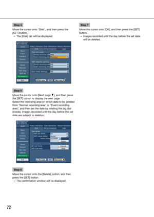 Page 7272
Step 4
Move the cursor onto "Disk", and then press the 
[SET] button. 
  →  The [Disk] tab will be displayed.
Step 5
Move the cursor onto [Next page C], and then press 
the [SET] button to display the next page.
Select the recording area on which data to be deleted 
from "Normal recording area" or "Event recording 
area", and then set the date by rotating the jog dial 
(inside). Images recorded until the day before the set 
date are subject to deletion. 
Step 6
Move the cursor...