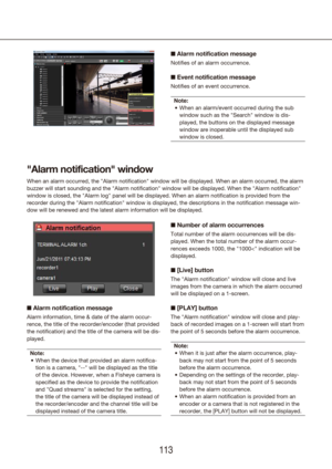 Page 113112113
n Alarm notification message
Notifies of an alarm occurrence.
n Event notification message
Notifies of an event occurrence.
Note: When an alarm/event occurred during the sub 
•	
window such as the "Search" window is dis-
played, the buttons on the displayed message 
window are inoperable until the displayed sub 
window is closed.
"Alarm notification" window
When an alarm occurred, the "Alarm notification" window will be displayed. When an alarm occurred, the alarm 
buzzer...