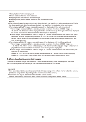 Page 131213
	 •	Fast	playback/Fast	reverse	playback
	 •	Frame	playback/Reverse	frame	playback
	 •	Skipping	to	the	next/previous	recorded	image
	 •	Skipping	to	the	point	of	the	set	amount	of	time	forward/backward
	 •	PauseWhen playing images by designating time & date, playback may start from \
a point several seconds (†) after 
•	
the designated time & date. Sometimes, playback may start from the begin\
ning of the next record.
When displaying SXVGA images
•	 , recorded images will be displayed with the...