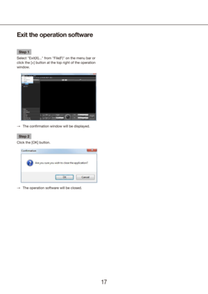 Page 171617
Exit the operation software
Step 1
Select "Exit(X)..." from "File(F)" on the menu bar or 
click the [×] button at the top right of the operation 
window.
The confirmation window will be displayed.
 
→
Step 2
Click the [OK] button.
The operation software will be closed.
 
→ 