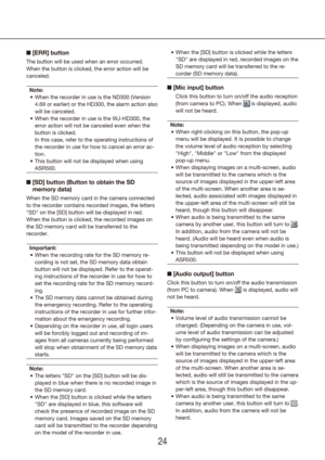 Page 242425
n [ERR] button
The button will be used when an error occurred. 
When the button is clicked, the error action will be 
canceled.
Note: When the recorder in use is the ND300 (Version 
•	
4.69 or earlier) or the HD300, the alarm action also 
will be canceled.
When the recorder in use is the WJ-HD300, the 
•	
error action will not be canceled even when the 
button is clicked.  
In this case, refer to the operating instructions of 
the recorder in use for how to cancel an error ac-
tion.
This button will...