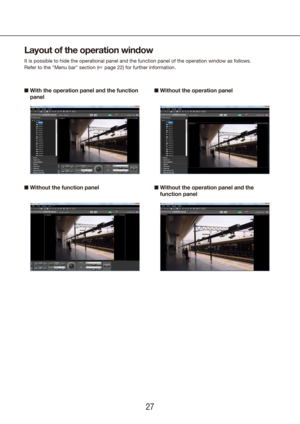 Page 272627
Layout of the operation window
It is possible to hide the operational panel and the function panel of t\
he operation window as follows.
Refer to the "Menu bar" section (+ page 22) for further information.
n   With the operation panel and the function 
panel n
 Without the operation panel
n  Without the function panel n   Without the operation panel and the 
function panel 