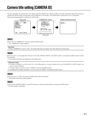 Page 1111
Camera title setting [CAMERA ID]
This  item  specified  the  camera  title.  The  camera  title  that  indicates  the  camera  location  and  other  information  about  the  camera  is 
created with alphanumerics and symbols, and is displayed on the screen. The camera title is named with up to 16 characters.
Follow the procedure below to specify the camera title. Step 1
Select “ON” for “CAMERA ID”, and then press the [SET] button. 
→  The “CAMERA ID” screen appears. 
Important:
	 •	 When	“CAMERA	ID”...