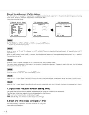 Page 1616
Manual fine adjustment of white balance 
The white balance is manually fine adjusted after white balance automatically adjustment in the automatic color temperature tracking 
mode (ATW1, ATW2) or automatic white balance control mode (AWC). 
Follow the procedures below. 
        **ATW1**(1)R
              -      +
B
              -      +
AREA 
 RET TOP END
**ATW1 AREA**(1)
  POSITION        PUSH SET
 RET TOP END
Area setting screen
 RESET   
... I...  
0
... I...  
0
“CAMERA SETUP” screen Fine...