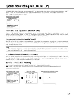 Page 2525
Special menu setting [SPECIAL SETUP] 
The special menu setup is performed including the setting of the camera image quality and the communication configuration when a 
receiver is used. The following settings are to be configured on the “SPECIAL SETUP” screen displayed from the top screen. 
Refer to page 5 for how to call up the screen. 
19. Chroma level adjustment [CHROMA GAIN] 
Press  the  [RIGHT]  or  [LEFT]  button  to  adjust  the  color  density  of  the  camera  image.  When  the  level...