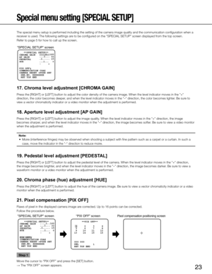Page 2323
Special menu setting [SPECIAL SETUP] 
The special menu setup is performed including the setting of the camera \
image quality and the communication configuration when a 
receiver is used. The following settings are to be configured on the "SPECIAL SETUP" screen displayed from the top screen. 
Refer to page 5 for how to call up the screen. 
17. Chroma level adjustment [CHROMA GAIN] 
Press the [RIghT] or [LEfT] button to adjust the color density of the camera image. When the level\
 indicator...
