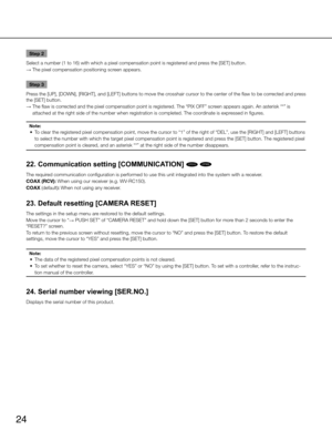 Page 2424
Step 2
Select a number (1 to 16) with which a pixel compensation point is registered and press the [SET] button. 
→  The pixel compensation positioning screen appears. 
Step 3
Press the [UP], [DOWN], [RIGHT], and [LEFT] buttons to move the crosshair cursor to the center of the flaw to be corrected and press 
the [SET] button. 
→   The flaw is corrected and the pixel compensation point is registered. The “PIX OFF” screen appears again. An asterisk “*” is 
attached at the right side of the number when...