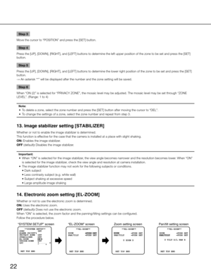 Page 2222
Step 3
Move the cursor to “POSITION” and press the [SET] button. 
Step 4
Press the [UP], [DOWN], [RIGHT], and [LEFT] buttons to determine the left upper position of the zone to be set and\
 press the [SET] 
button. 
Step 5
Press the [UP], [DOWN], [RIGHT], and [LEFT] buttons to determine the lower right position of the zone to be set an\
d press the [SET] 
button. 
→  An asterisk “*” will be displayed after the number and the zone s\
etting will be saved. 
Step 6
When “ON (2)” is selected for “PRIVACY...