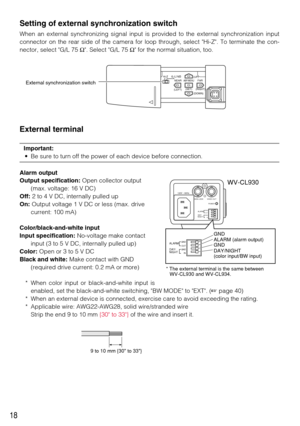 Page 1818
Setting of external synchronization switch
When an external synchronizing signal input is provided to the external synchronization input
connector on the rear side of the camera for loop through, select Hi-Z. To terminate the con-
nector, select G/L 75 Ω. Select G/L 75 Ω for the normal situation, too.
External terminal
Important:
• Be sure to turn off the power of each device before connection.
Alarm output
Output specification:Open collector output
(max. voltage: 16 V DC)
Off:2 to 4 V DC, internally...