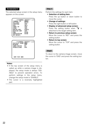 Page 2222
Screenshot 3
The selected setup screen in the setup menu
appears on the screen.
Notes:
• If the top screen of the setup menu is
called up while a camera image is dis-
played, the setup mode is always DIS-
ABLE to prevent operation errors. To
perform settings in the setup menu,
change the setup mode to ENABLE.
• The cursor is a reversely highlighted
part.
Step 4
Perform the settings for each item.
•Selection of setting item:
Press the up button or down button to
move the cursor.
•Change of settings:...