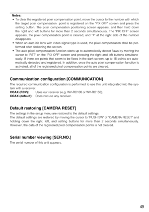 Page 4949
Notes: 
• To clear the registered pixel compensation point, move the cursor to the number with which
the target pixel compensation point is registered on the PIX OFF screen and press the
setting button. The pixel compensation positioning screen appears, and then hold down
the right and left buttons for more than 2 seconds simultaneously. The PIX OFF screen
appears, the pixel compensation point is cleared, and 
* at the right side of the number
disappears. 
• When an auto iris lens with video signal...