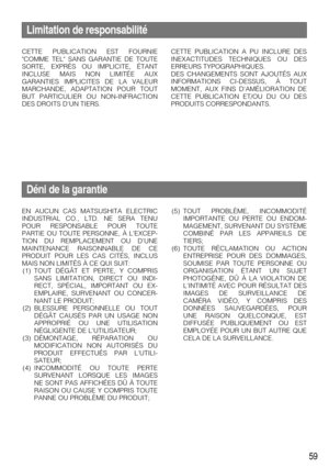 Page 5959
Limitation de responsabilité
CETTE PUBLICATION EST FOURNIE
COMME TEL SANS GARANTIE DE TOUTE
SORTE, EXPRÈS OU IMPLICITE, ÉTANT
INCLUSE MAIS NON LIMITÉE AUX
GARANTIES IMPLICITES DE LA VALEUR
MARCHANDE, ADAPTATION POUR TOUT
BUT PARTICULIER OU NON-INFRACTION
DES DROITS DUN TIERS.
Déni de la garantie
EN AUCUN CAS MATSUSHITA ELECTRIC
INDUSTRIAL CO., LTD. NE SERA TENU
POUR RESPONSABLE POUR TOUTE
PARTIE OU TOUTE PERSONNE, À LEXCEP-
TION DU REMPLACEMENT OU DUNE
MAINTENANCE RAISONNABLE DE CE
PRODUIT POUR LES...