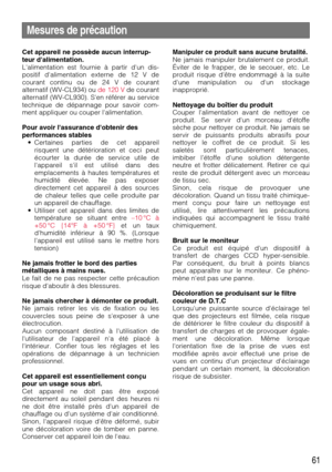 Page 6161
Mesures de précaution
Cet appareil ne possède aucun interrup-
teur dalimentation.
Lalimentation est fournie à partir dun dis-
positif dalimentation externe de 12 V de
courant continu ou de 24 V de courant
alternatif (WV-CL934) ou de 120 Vde courant
alternatif (WV-CL930). Sen référer au service
technique de dépannage pour savoir com-
ment appliquer ou couper lalimentation.
Pour avoir lassurance dobtenir des
performances stables
• Certaines parties de cet appareil
risquent une détérioration et ceci...