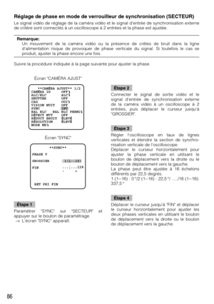 Page 8686
Réglage de phase en mode de verrouilleur de synchronisation (SECTEUR)
Le signal vidéo de réglage de la caméra vidéo et le signal dentrée de synchronisation externe
de critère sont connectés à un oscilloscope à 2 entrées et la phase est ajustée.
Remarque:
Un mouvement de la caméra vidéo ou la présence de crêtes de bruit dans la ligne
dalimentation risque de provoquer de phase verticale du signal. Si toutefois le cas se
produit, ajuster la phase encore une fois.
Suivre la procédure indiquée à la page...