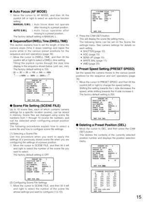 Page 1515
	2.	 Press	the	CAM	(SET)	button.	
   This will display the scene file setting menu.
    The  following  items  can  be  set  on  the  Scene  file 
settings  menu.  See  camera  settings  for  details  on 
each setting. 
	 •	 SHUTTER	(page	10)
	 •	 AGC	(page	10)
	 •	 SENS	UP	(page	10)	
	 •	 WHITE	BAL	(page	11)
	 •	 VMD	(page	22)	
l    Preset Speed Setting (PRESET SPEED)
Set  the  speed  the  camera  moves  to  the  various  preset 
positions	 for	the	 sequence	 and	sort	operations	 (page	
16).	
  1....