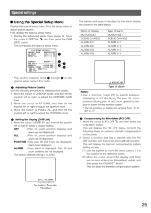 Page 2525
Special settings
n Using the Special Setup Menu 
Display the special setup menu from the setup menu to 
adjust picture quality.  
First,	display	the	special	setup	menu.	
	1.	 Display	the 	advanced 	setup 	menu 	(page 	8), 	move 	
the  cursor  to  SPECIAL 
,  and  then  press  the  CAM 
(SET)	button.
    This will display the special setup menu. 
  *	 This	 section	 explains	 items	1  through  5  on  the 
special setup menu in that order.
  1  Adjusting Picture Quality 
Use the following procedure to...