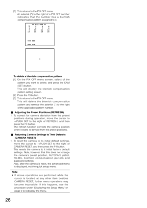 Page 2626
	 (3)	 This	returns	to	the	PIX	OFF	menu.
	 	 An	asterisk	(*)	to	the	 right	 of	a	PIX	 OFF	 number	
i n d i c a t e s   t h a t   t h e   n u m b e r   h a s   a   b l e m i s h 
compensation pattern assigned to it. 
    To delete a blemish compensation pattern
	 (1)	 On 	the 	PIX 	OFF 	menu 	screen, 	select 	of 	the	
pattern  you  want  to  delete,  and  press  the  CAM 
(SET)	button.	
    This  will  display  the  blemish  compensation 
pattern setting screen. 
	 (2)	 Press	the	F3	button.	
	 (3)...