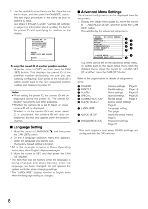 Page 88
3.  Use the joystick to move the cursor the character you 
want	to	input,	and	then	press	the	CAM	(SET)	button.	
	 	 The	 text	input	 procedure	 is	the	 same	 as	that	 for	
camera ID input. 
    See  steps  3  through  5  under  “Camera  ID  Settings” 
on	page	 5	for	 information	 about	inputting	 the	text	 for	
the  preset  ID  and  specifying  its  position  on  the 
display. 
  To copy the preset ID of another position number 
	 	 Move	 the	cursor	 to	COPY,	 and	then	 press	 the	CAM	
(SET) 	button....