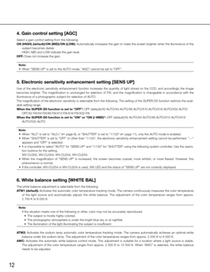 Page 1212
4. Gain control setting [AGC]
Select a gain control setting from the following. 
ON (HIGH) (default)/ON (MID)/ON (LOW): Automatically increases the gain to make the screen brighter when the illuminance of the subject becomes darker. 
    HIGH, MID and LOW indicate the gain level. 
OFF: Does not increase the gain. 
Note: 
	 •	 When	"SENS	UP"	is	set	to	the	AUTO	mode,	“AGC”	cannot	be	set	to	“OFF”.		
5. Electronic sensitivity enhancement setting [SENS UP]
Use  of  the  electronic  sensitivity...