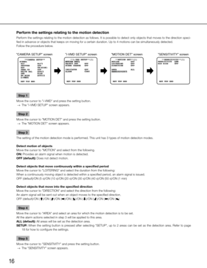 Page 1616
Perform the settings relating to the motion detection
Perform the settings relating to the motion detection as follows. It is possible to detect only objects that moves to the direction speci-
fied in advance or objects that keeps on moving for a certain duration. \
Up to 4 motions can be simultaneously detected. 
Follow the procedure below. Step 1
Move the cursor to "i-VMD" and press the setting button. 
  →  The "i-VMD SETUP" screen appears. 
Step 2
Move the cursor to "MOTION...