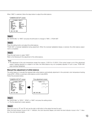 Page 1313
When "AWC" is selected, follow the steps below to adjust the white balance. Step 1
Set "WHITE BAL" to "AWC" and press the left button to change to "AWC → PUSH SW". 
Step 2
Press the setting button and adjust the white balance. 
"PUSH  SW"  is  reversely  highlighted  during  adjustment.  When  the  reversely  highlighted  display  is  restored,  the  white  balance  adjust-
ment is completed. 
Step 3
Press the right button to select "AWC". 
Refer to the...