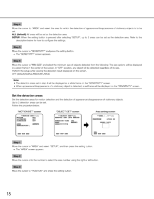 Page 1818
Step 4
Move  the  cursor  to  "AREA"  and  select  the  area  for  which  the  detection  of  appearance/disappearance  of  stationary  objects  is  to  be 
set. 
ALL (default): All areas will be set as the detection area. 
SETUP:  When  the  setting  button  is  pressed  after  selecting  "SETUP",  up  to  2  areas  can  be  set  as  the  detection  area.  Refer  to  the   description below for how to configure the settings. 
Step 5
Move the cursor to "SENSITIVITY" and press...