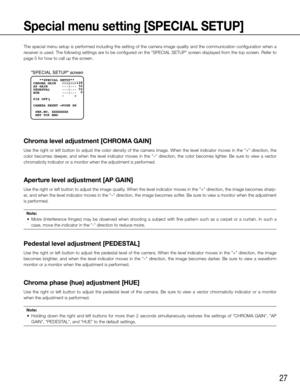 Page 2727
Special menu setting [SPECIAL SETUP]
The special menu setup is performed including the setting of the camera image quality and the communication configuration when a 
receiver is used. The following settings are to be configured on the "SPECIAL SETUP" screen displayed from the top screen. Refer to 
page 5 for how to call up the screen. 
Chroma level adjustment [CHROMA GAIN]
Use	the	right	 or	left	 button	 to	adjust	 the	color	 density	 of	the	 camera	 image.	When	the	level	 indicator	 moves	in...