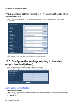 Page 10810.2.6  Configure settings relating to HTTP alarm notification when
an alarm occurs Click “HTTP alarm notification >>” of “Camera action on alarm” on the [Alarm] tab of the “Alarm” page.
( ® page 101)
Refer to page 119 for information on configuration for these settings.
10.3  Configure the settings relating to the alarm
output terminal [Alarm] Click the [Alarm] tab on the “Alarm” page. ( ®page 32, page 34)
The settings relating to the alarm output terminal can be configured in this section.
Alarm output...