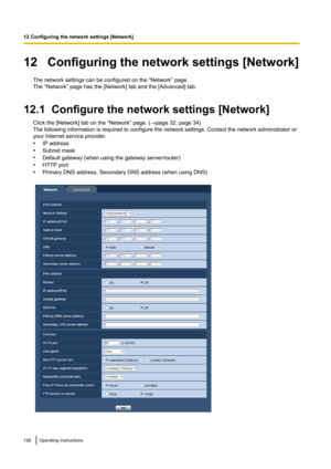 Page 12612   Configuring the network settings [Network]The network settings can be configured on the “Network” page.
The “Network” page has the [Network] tab and the [Advanced] tab.
12.1  Configure the network settings [Network] Click the [Network] tab on the “Network” page. ( ®page 32, page 34)
The following information is required to configure the network settings. Contact the network administrator or
your Internet service provider.
• IP address
• Subnet mask
• Default gateway (when using the gateway...