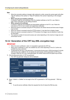 Page 146Note•When the connection setting is changed, after waiting for a while, access the camera again with either
“http://IP address of the camera” or “https://IP address of the camera” depending on the changed
setting.
• When using the pre-installed certificate:
In advance, install the root certificate of the Pre-installed certificate on the PC in use. Refer to
page 150 for information on the setting procedure.
• When using the CA certificate:
In advance, install the root certificate and intermediate...