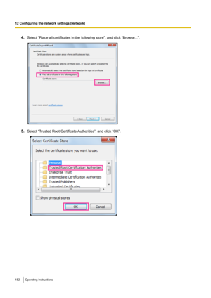 Page 1524.Select “Place all certificates in the following store”, and click “Browse...”.
5.Select “Trusted Root Certificate Authorities”, and click “OK”.
152Operating Instructions
12 Configuring the network settings [Network]     