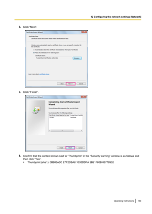 Page 1536.Click “Next”.
7.Click “Finish”.
8.Confirm that the content shown next to “Thumbprint” in the “Security warning” window is as follows and
then click “Yes”.
• Thumbprint (sha1): 0B886A3C E7F2DBA8 1035DDFA 2B21F80B 06778932
Operating Instructions153
12 Configuring the network settings [Network]     