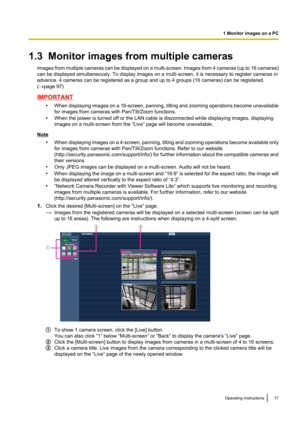 Page 171.3  Monitor images from multiple camerasImages from multiple cameras can be displayed on a multi -screen. Images from 4 cameras  (up to 16 cameras)
can be displayed simultaneously. To display images on a multi-screen, it is necessary to register cameras in
advance. 4 cameras can be registered as a group and up to 4 groups (16 cameras) can be registered.
( ® page 97)
IMPORTANT
•When displaying images on a 16 -screen, panning, tilting and zooming operations become unavailable
for images from cameras with...