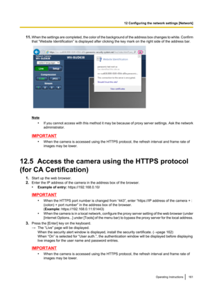 Page 16111.When the settings are completed, the color of the background of the address box changes to white. Confirm
that “Website Identification” is displayed after clicking the key mark on the right side of the address bar.
Note
•If you cannot access with this method it may be because of proxy server settings. Ask the network
administrator.
IMPORTANT
•When the camera is accessed using the HTTPS protocol, the refresh interval and frame rate of
images may be lower.
12.5  Access the camera using the HTTPS...