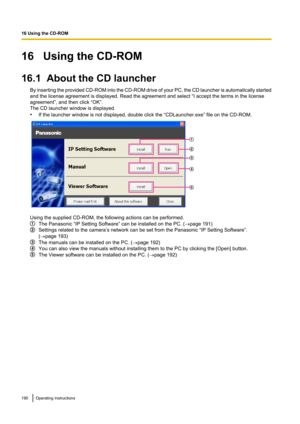 Page 19016   Using the CD-ROM
16.1  About the CD launcher By inserting the provided CD -ROM into the CD -ROM drive of your PC, the CD launcher is automatically started
and the license agreement is displayed. Read the agreement and select “I accept the terms in the license
agreement”, and then click “OK”.
The CD launcher window is displayed.
• If the launcher window is not displayed, double click the “CDLauncher.exe” file on the CD-ROM.
Using the supplied CD-ROM, the following actions can be performed.
The...