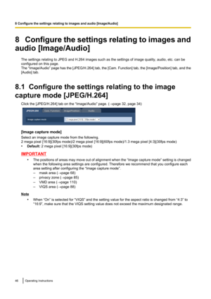 Page 468   Configure the settings relating to images and
audio [Image/Audio]
The settings relating to JPEG and H.264 images such as the settings of image quality, audio, etc. can be
configured on this page.
The “Image/Audio”  page has the [JPEG/H.264] tab, the [Cam. Function ] tab, the [Image/Position ] tab, and the
[Audio] tab.
8.1  Configure the settings relating to the image
capture mode [JPEG/H.264] Click the [JPEG/H.264] tab on the “Image/Audio” page. ( ®page 32, page 34)
[Image capture mode]
Select an...